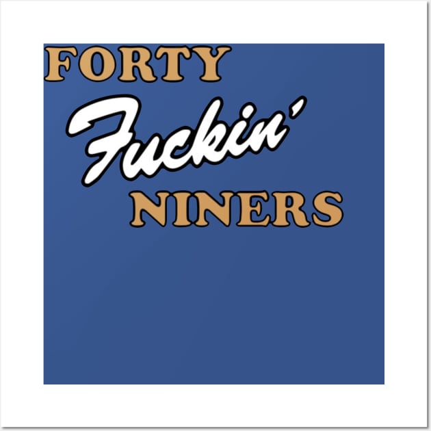 Forty fucking niners  gift Wall Art by Conal Eriksen